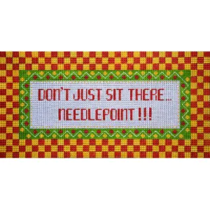 Don’t Just Sit There..Needlepoint